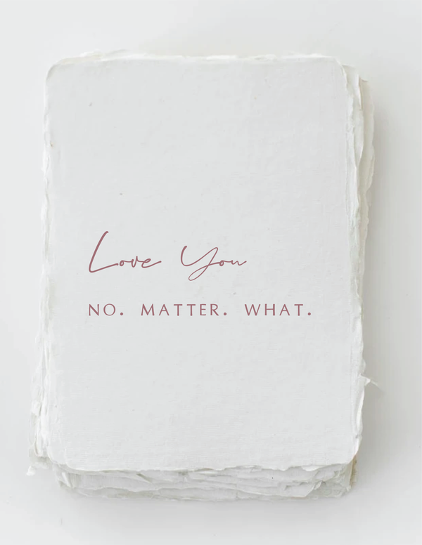 Love you. No. Matter. What. Love Card